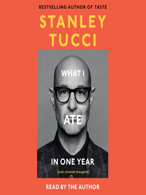 Title details for What I Ate in One Year by Stanley Tucci - Available